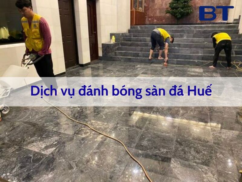 Dịch vụ đánh bóng sàn đá Huế tại Bắc Trung VN